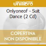 Onlyoneof - Suit Dance (2 Cd) cd