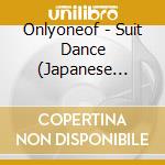 Onlyoneof - Suit Dance (Japanese Ver.) cd