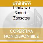 Ishikawa Sayuri - Zansetsu cd