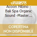 Acoon Hibino - Bali Spa Organic Sound -Master 528 cd