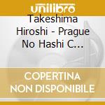 Takeshima Hiroshi - Prague No Hashi C Type cd
