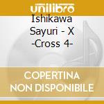 Ishikawa Sayuri - X -Cross 4- cd