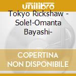 Tokyo Rickshaw - Sole!-Omanta Bayashi- cd