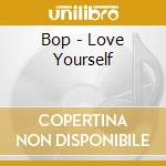 Bop - Love Yourself cd
