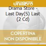 Drama Store - Last Day(S) Last (2 Cd) cd