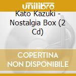 Kato Kazuki - Nostalgia Box (2 Cd) cd musicale