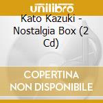 Kato Kazuki - Nostalgia Box (2 Cd) cd