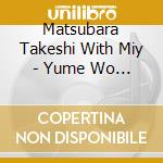Matsubara Takeshi With Miy - Yume Wo Daite Hashire cd
