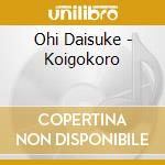 Ohi Daisuke - Koigokoro cd