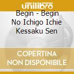Begin - Begin No Ichigo Ichie Kessaku Sen cd