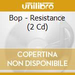 Bop - Resistance (2 Cd) cd musicale