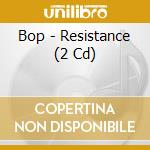 Bop - Resistance (2 Cd) cd