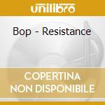 Bop - Resistance cd musicale