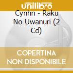 Cynhn - Raku No Uwanuri (2 Cd) cd musicale