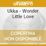 Ukka - Wonder Little Love cd