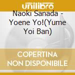 Naoki Sanada - Yoene Yo!(Yume Yoi Ban) cd musicale