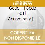 Gedo - [Gedo 50Th Anniversary] Box cd