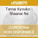 Tamai Kyouko - Shaanai Ne cd
