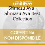 Shimazu Aya - Shimazu Aya Best Collection cd musicale