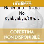 Nanimono - Inkya No Kyakyakya/Ota Koi cd