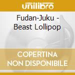 Fudan-Juku - Beast Lollipop cd