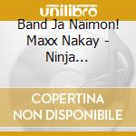 Band Ja Naimon! Maxx Nakay - Ninja Nakayoshi/Anoko No Mae De Ha Konnani Yasashii Kao Ha Shinaideitene cd