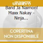 Band Ja Naimon! Maxx Nakay - Ninja Nakayoshi/Anoko No Mae De Ha Konnani Yasashii Kao Ha Shinaideitene cd musicale