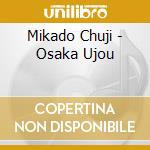 Mikado Chuji - Osaka Ujou cd