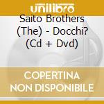 Saito Brothers (The) - Docchi? (Cd + Dvd) cd