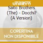 Saito Brothers (The) - Docchi? (A Version) cd