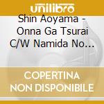 Shin Aoyama - Onna Ga Tsurai C/W Namida No Hitori Zake cd