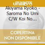 Akiyama Ryoko - Saroma No Umi C/W Koi No Sugoroku Onna Tabi/Sakaba Goi cd