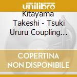 Kitayama Takeshi - Tsuki Ururu Coupling With Yume Oi Zuru cd