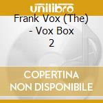 Frank Vox (The) - Vox Box 2 cd