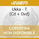 Ukka - T (Cd + Dvd) cd