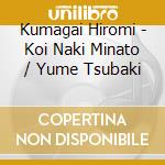 Kumagai Hiromi - Koi Naki Minato / Yume Tsubaki cd