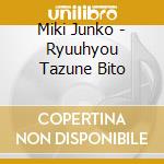 Miki Junko - Ryuuhyou Tazune Bito cd