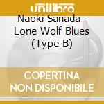 Naoki Sanada - Lone Wolf Blues (Type-B) cd