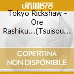 Tokyo Rickshaw - Ore Rashiku...(Tsuisou Ban) cd