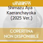 Shimazu Aya - Kaeranchayoka (2025 Ver.) cd
