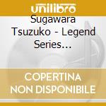 Sugawara Tsuzuko - Legend Series Sugawara Tsuzuko cd