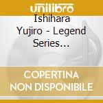Ishihara Yujiro - Legend Series Ishihara Yujiro cd