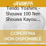 Tendo Yoshimi - Shouwa 100 Nen Shouwa Kayou Meikyoku Shuu cd