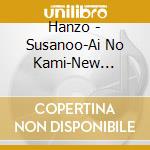 Hanzo - Susanoo-Ai No Kami-New Version cd