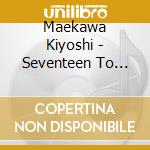 Maekawa Kiyoshi - Seventeen To Seventy Seven cd