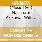 (Music Dvd) Masafumi Akikawa: With Orchestra Ensemble Kanazawa Special Concert 2012 (2 Dvd) cd musicale