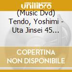 (Music Dvd) Tendo, Yoshimi - Uta Jinsei 45 Nen No Kiseki  [Edizione: Giappone] cd