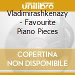 Vladimirashkenazy - Favourite Piano Pieces cd