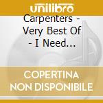 Carpenters - Very Best Of - I Need To Be Love cd