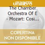 The Chamber Orchestra Of E - Mozart: Cosi Fan Tutte. K. 588-Complete (3 Cd) cd